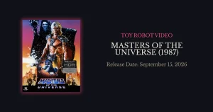 Toy Robot Video Brings Masters of the Universe to 4K UHD and Blu-ray With a Newly Unearthed Preview Cut
