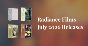 Radiance Films July 2026 Blu-ray and 4K UHD Releases Announced
